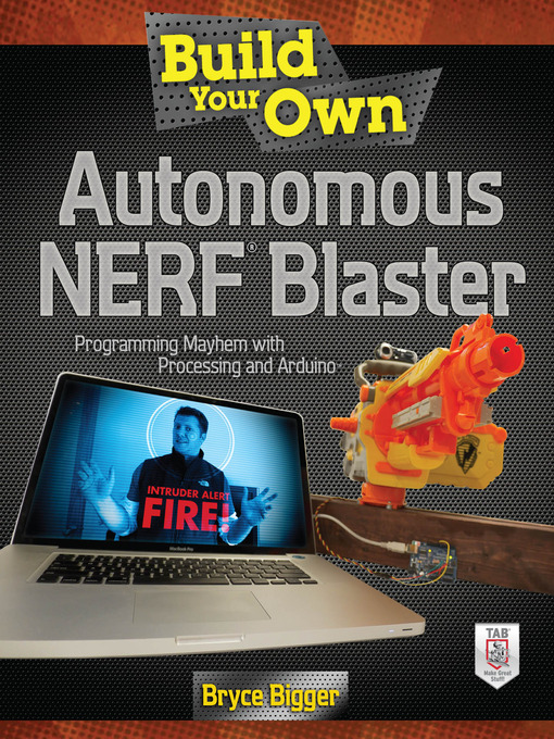 Title details for Build Your Own Autonomous NERF Blaster by Bryce Bigger - Available